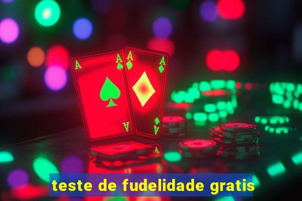 teste de fudelidade gratis